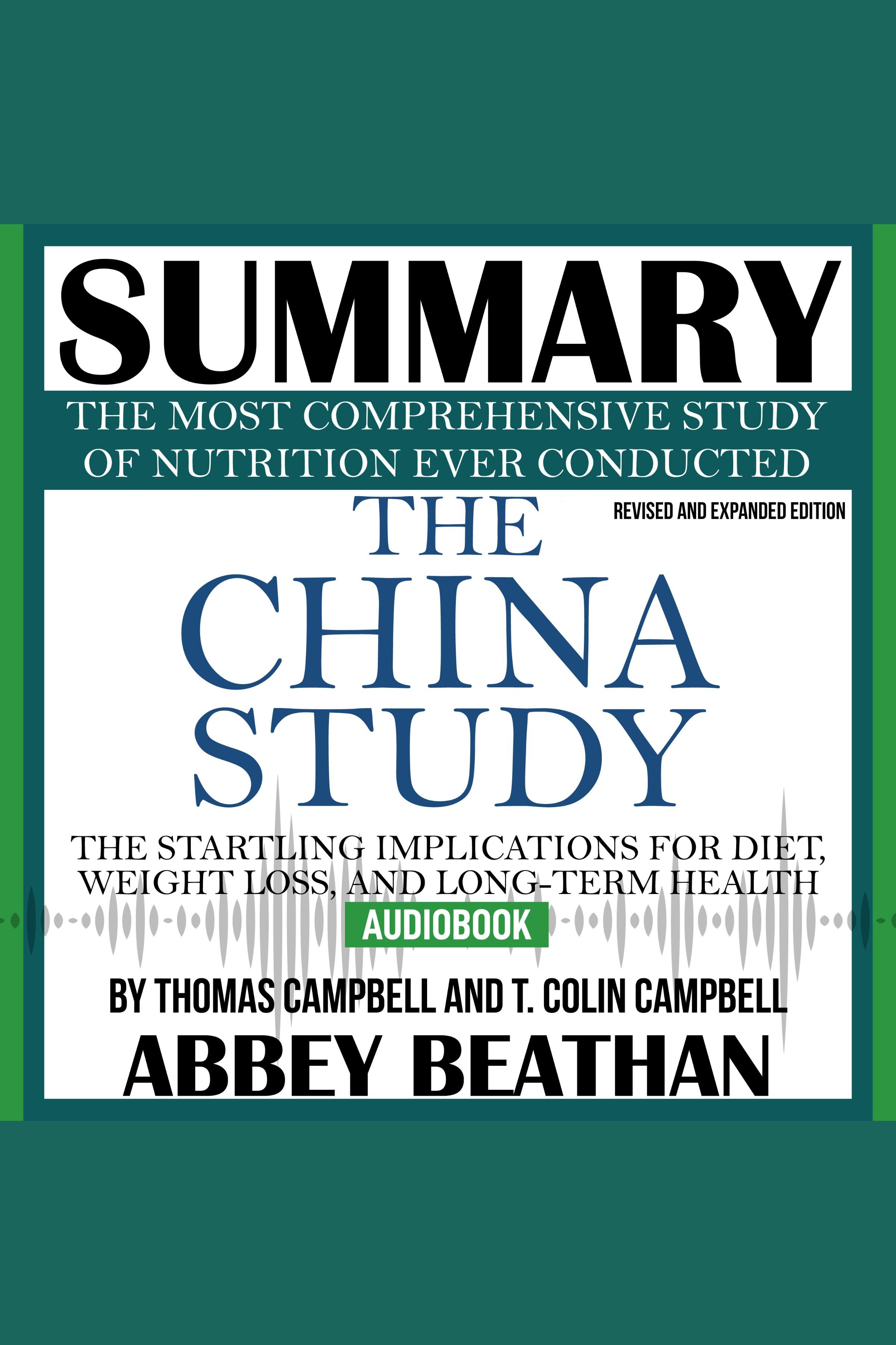 Summary of The China Study: Revised and Expanded Edition: The Most Comprehensive Study of Nutrition Ever Conducted and the Startling Implications for Diet, Weight Loss, and Long-Term Health cover image