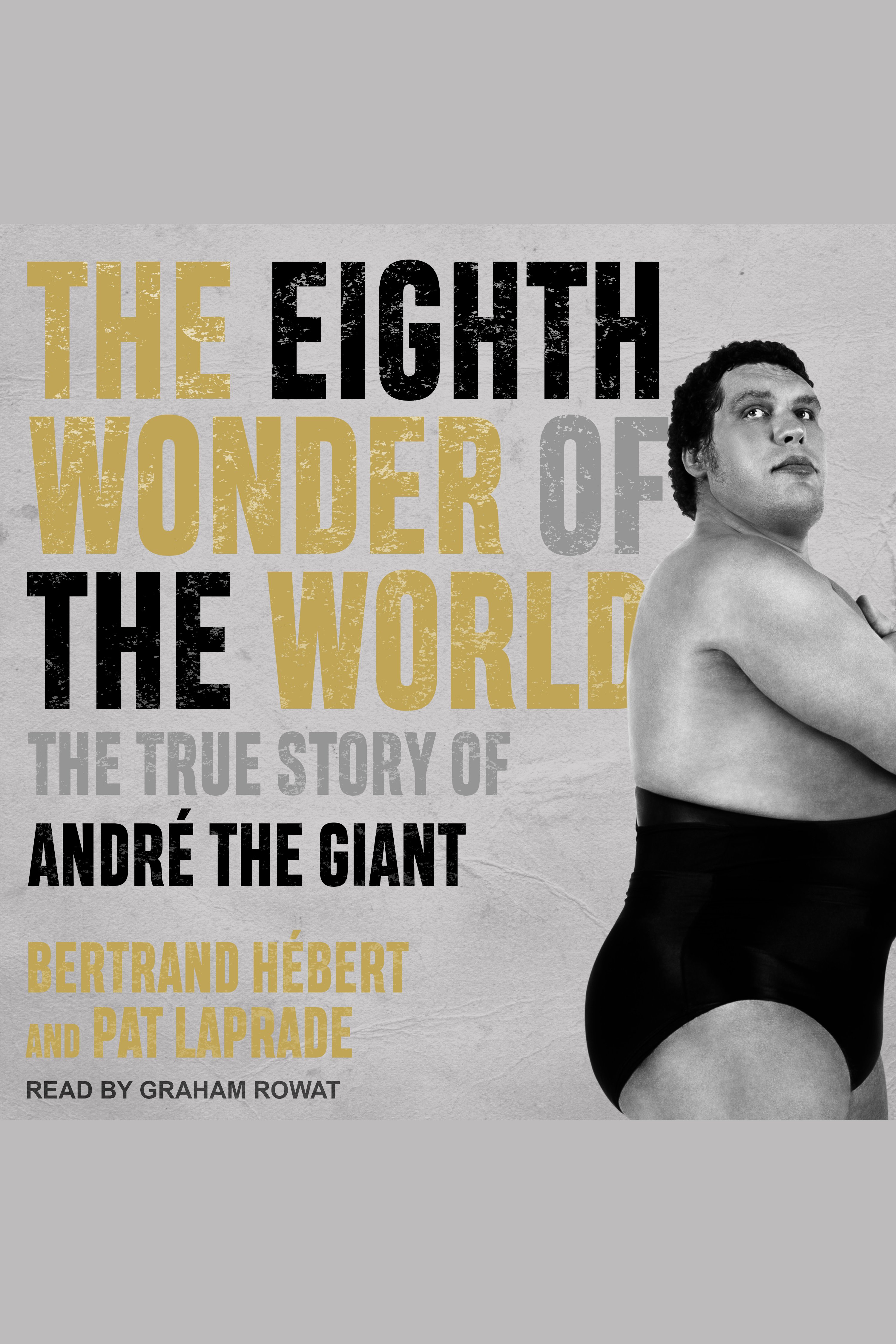 The Eighth Wonder of the World The True Story of André the Giant cover image
