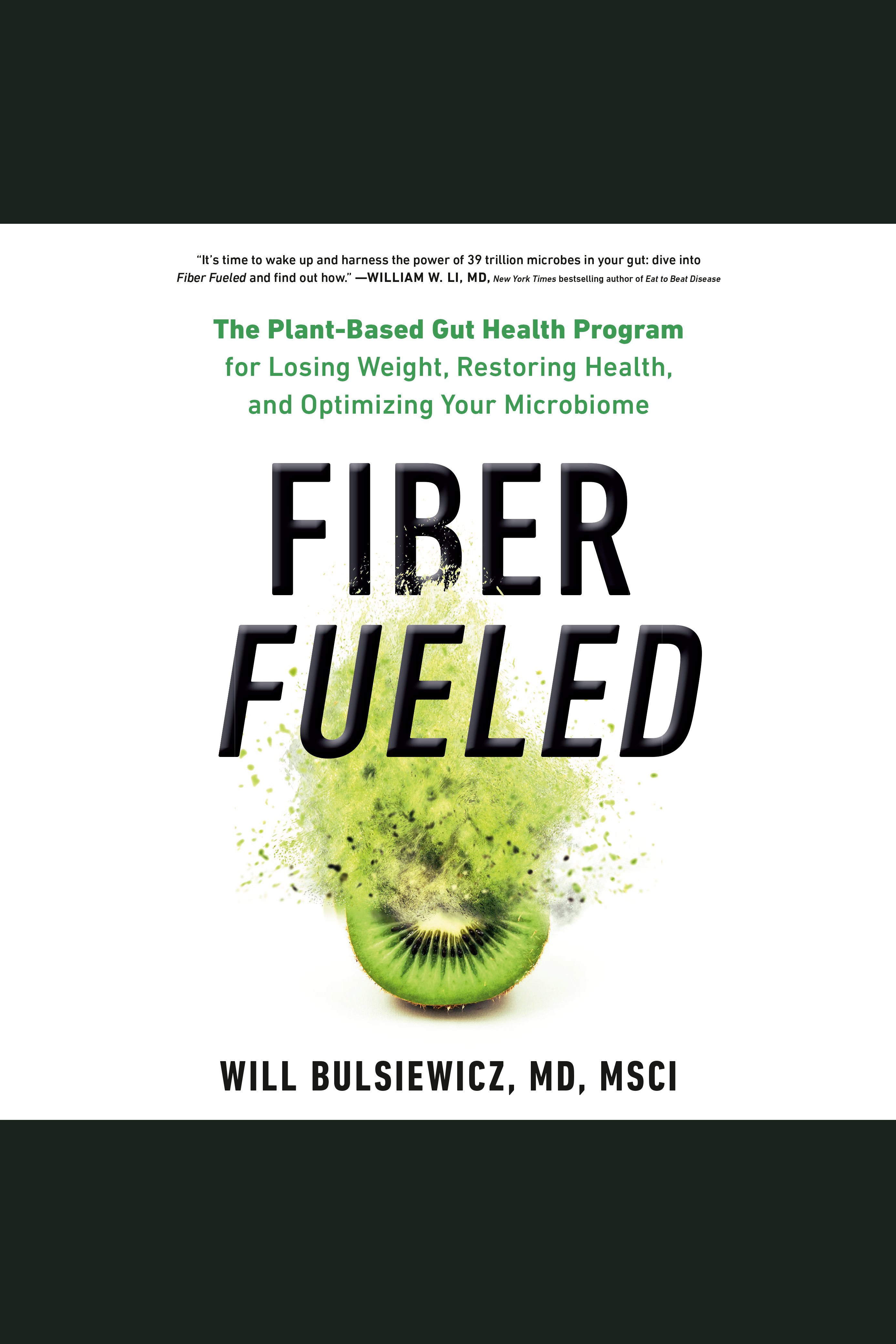 Fiber Fueled The Plant-Based Gut Health Program for Losing Weight, Restoring Your Health, and Optimizing Your Microbiome