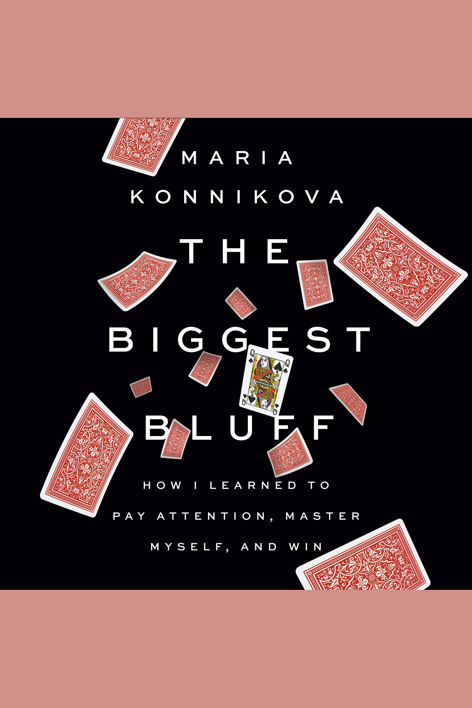 The Biggest Bluff How I Learned to Pay Attention, Master Myself, and Win cover image