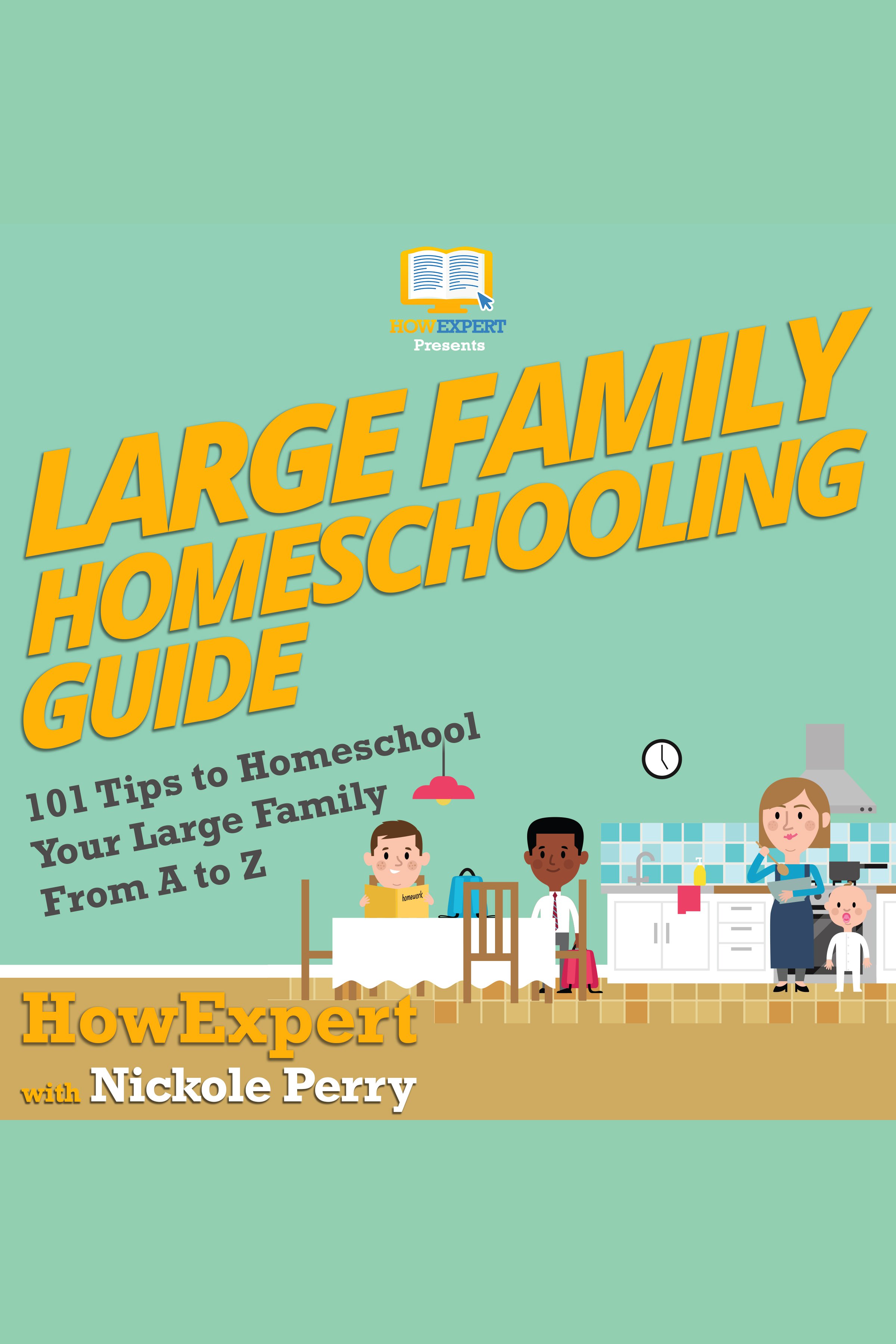 Large family homeschooling guide 101 tips to homeschool your large family from A to Z cover image