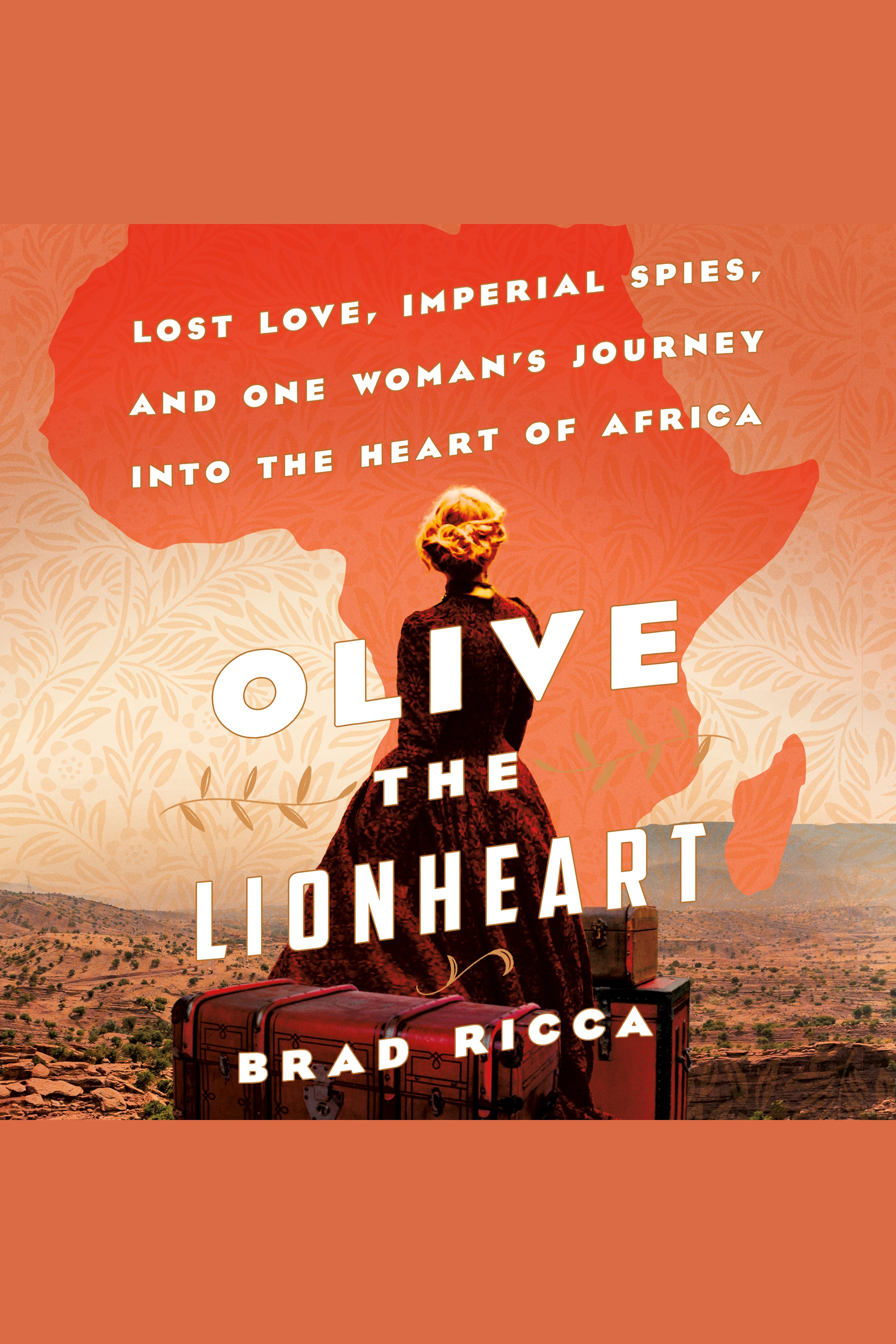 Olive the Lionheart lost love, Imperial spies, and one woman's journey into the heart of Africa cover image