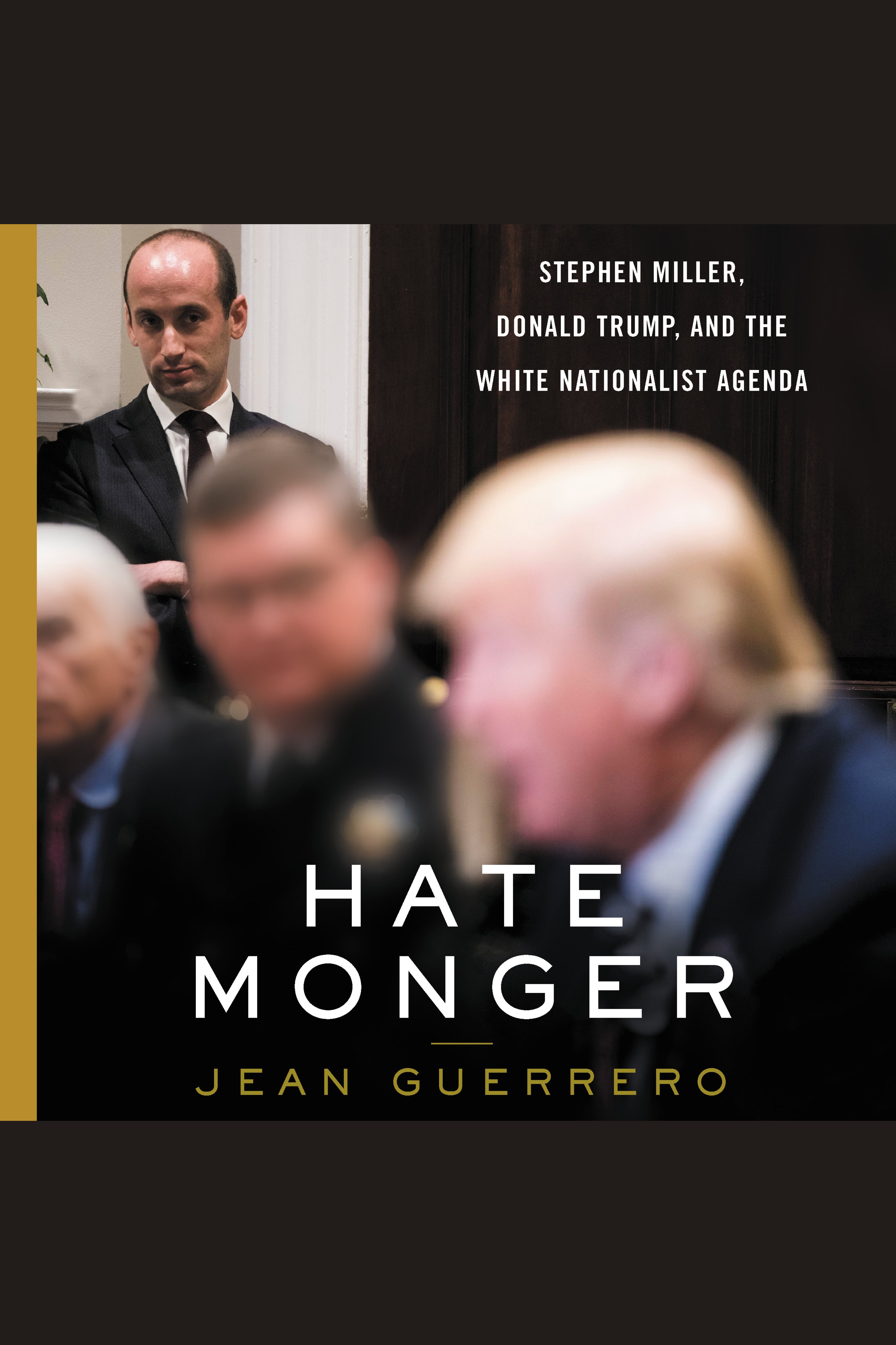 Hatemonger Stephen Miller, Donald Trump, and the white nationalist agenda cover image